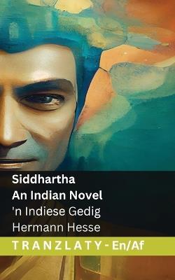 Siddhartha - An Indian Novel / 'n Indiese Gedig: Tranzlaty English Afrikaans - Hermann Hesse - cover