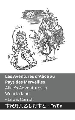 Les Aventures d'Alice au Pays des Merveilles / Alice's Adventures in Wonderland: Tranzlaty Français English - Lewis Carroll - cover