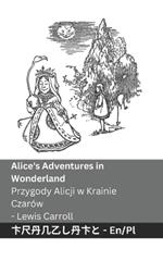 Alice's Adventures in Wonderland / Przygody Alicji w Krainie Czarów: Tranzlaty English Polsku
