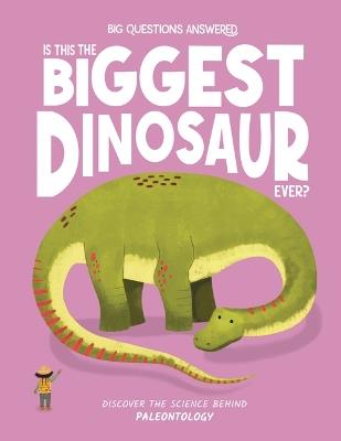 Is This the Biggest Dinosaur Ever?: Discover the Science Behind Paleontology - Olivia Watson - cover