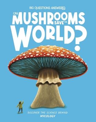 Can Mushrooms Save the World?: Discover the Science Behind Mycology - Eliza Jeffery - cover