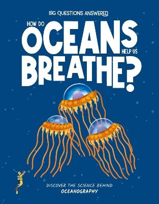 How Do Oceans Help Us Breathe?: Discover the science behind oceanography - Eliza Jeffrey - cover