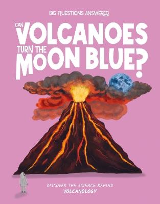 Can Volcanoes Turn the Moon Blue?: Discover the science behind volcanology - Olivia Watson - cover