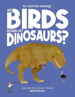 Are Birds Modern-Day Dinosaurs?: Discover the science behind ornithology - Olivia Watson - cover