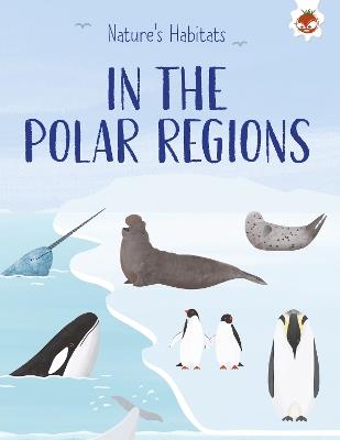 Nature's Habitats: In the Polar Regions - Annabel Griffin - cover