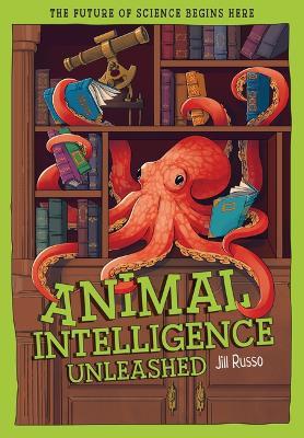 Animal Intelligence Unleashed: What Animals Reveal about Our Changing World - Jill Russo - cover