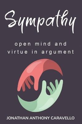 Sympathy, Open Mind and Virtue in Argument - Jonathan Caravello Anthony - cover