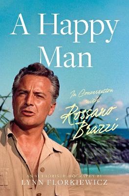 A Happy Man: In Conversation with Rossano Brazzi - Lynn Florkiewicz - cover