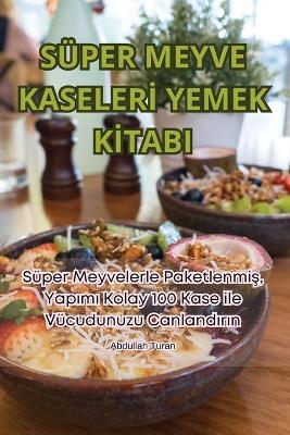 Süper Meyve Kaseler&#304; Yemek K&#304;tabi - Abdullah Turan - cover