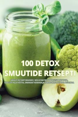 100 Detox Smuutide Retsepti - Rasmus Lepp - cover