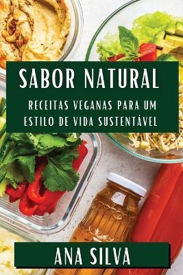 Sabor Natural: Receitas Veganas para um Estilo de Vida Sustentável - Ana Silva - cover