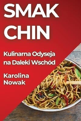 Smak Chin: Kulinarna Odyseja na Daleki Wschód - Karolina Nowak - cover