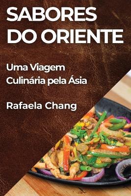 Sabores do Oriente: Uma Viagem Culinária pela Ásia - Rafaela Chang - cover