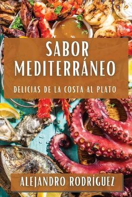 Sabor Mediterráneo: Delicias de la Costa al Plato - Alejandro Rodríguez - cover