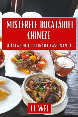 Misterele Bucatariei Chineze: O Calatorie Culinara Fascinanta - Li Wei - cover