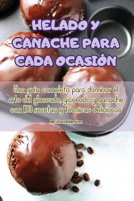 Helado Y Ganache Para Cada Ocasión - María Josefa Martinez - cover