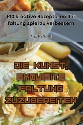 Die Kunst, Exquisite Faltung Zuzubereiten - Angelika Seidel - cover