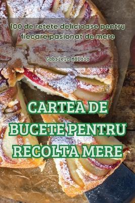Cartea de Bucete Pentru Recolta Mere - Gabriela Malâia - cover