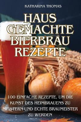 Hausgemachte Bierbraurezepte - Katharina Thomas - cover