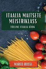 Itaalia Maitsete Meistriklass: Tõeline Itaalia Köök
