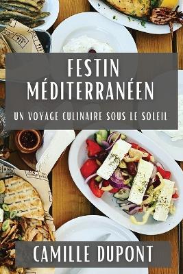 Festin Méditerranéen: Un Voyage Culinaire sous le Soleil - Camille DuPont - cover