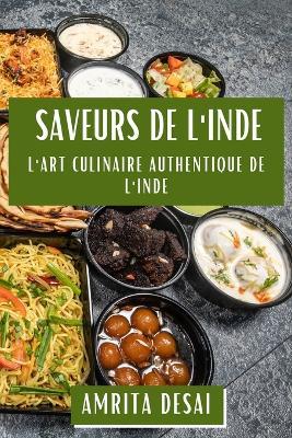 Saveurs de l'Inde: L'Art Culinaire Authentique de l'Inde - Amrita Desai - cover