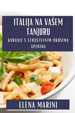 Italija na Vasem Tanjuru: Kuhanje s Strastvenim Okusima Apenina