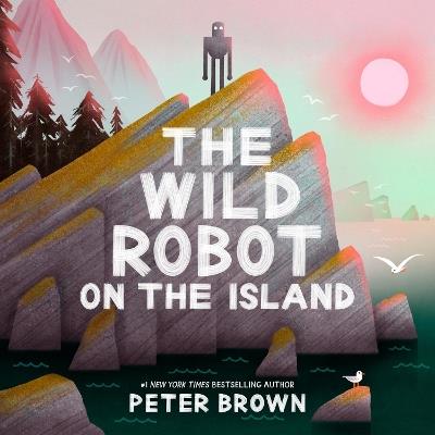 The Wild Robot on the Island: a gorgeous picture book to introduce younger readers to the bestselling series - Peter Brown - cover
