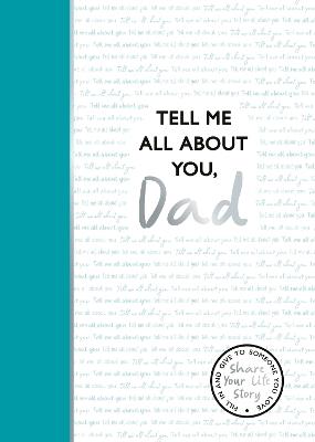 Tell Me All About You, Dad: A guided journal for fathers to share their memories and record their life stories - Lucy Dowling - cover