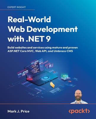 Real-World Web Development with .NET 9: Build websites and services using mature and proven ASP.NET Core MVC, Web API, and Umbraco CMS - Mark J. Price - cover