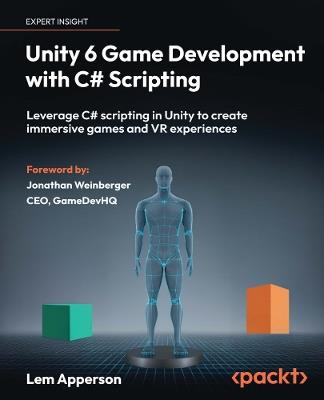 Unity 6 Game Development with C# Scripting: Leverage C# scripting in Unity to create immersive games and VR experiences - Lem Apperson - cover