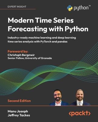 Modern Time Series Forecasting with Python: Industry-ready machine learning and deep learning time series analysis with PyTorch and pandas - Manu Joseph,Jeffrey Tackes - cover