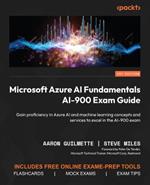 Microsoft Azure AI Fundamentals AI-900 Exam Guide: Gain proficiency in Azure AI and machine learning concepts and services to excel in the AI-900 exam