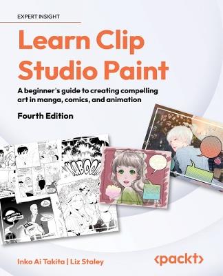 Learn Clip Studio Paint: A beginner's guide to creating compelling art in manga, comics, and animation - Inko Ai Takita,Liz Staley - cover