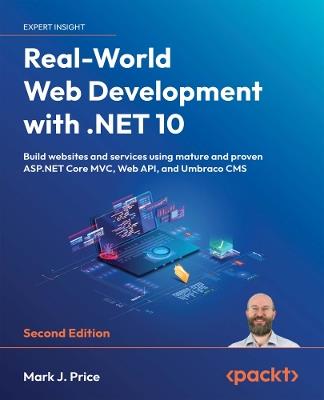 Real-World Web Development with .NET 10: Build websites and services using mature and proven ASP.NET Core MVC, Web API, and Umbraco CMS - Mark  J. Price - cover
