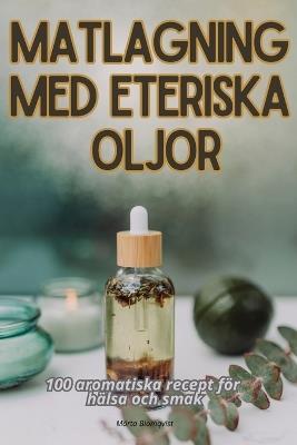 Matlagning Med Eteriska Oljor - Märta Blomqvist - cover