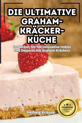 Die Ultimative Graham-Kräcker-Küche - Hedwig Krause - cover