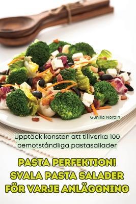 Pasta Perfektion! Svala Pasta Salader För Varje Anläggning - Gunilla Nordin - cover