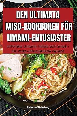 Den Ultimata Miso-Kookboken För Umami-Entusiaster - Rebecca Söderberg - cover