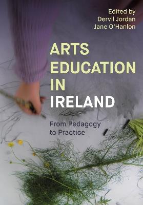 Arts Education in Ireland: From Pedagogy to Practice - cover