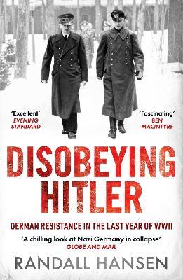 Disobeying Hitler: German Resistance in the Last Year of WWII - Randall Hansen - cover