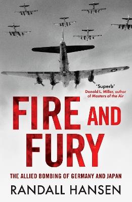 Fire and Fury: The Allied Bombing of Germany 1942-1945 - Randall Hansen - cover
