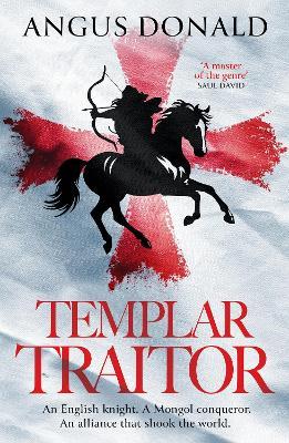 Templar Traitor: The Englishman who fought for Genghis Khan - Angus Donald - cover