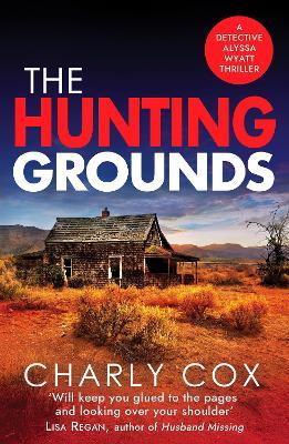 The Hunting Grounds: A dark, nail-biting, unputdownable crime thriller with twists to make you gasp - Charly Cox - cover