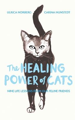 The Healing Power of Cats: Nine Lessons from Our Feline Friends - Ulrica Norberg,Carina Nunstedt - cover