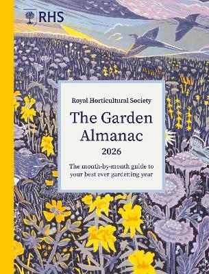 RHS The Garden Almanac 2026: The month-by-month guide to your best ever gardening year - Royal Horticultural Society,Zia Allaway,Guy Barter - cover