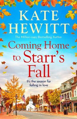 Coming Home to Starr's Fall: The start of a gorgeous romantic series from Kate Hewitt - Perfect for fans of Gilmore Girls and The Pumpkin Spice Cafe! - Kate Hewitt - cover