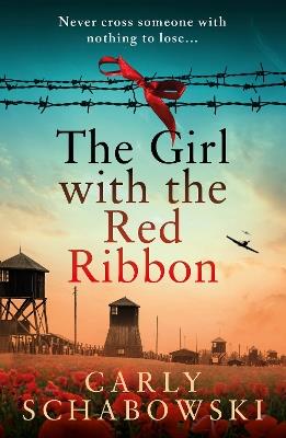 The Girl with the Red Ribbon: BRAND NEW unforgettable historical fiction for fans of 'The Tattooist of Auschwitz' - Carly Schabowski - cover