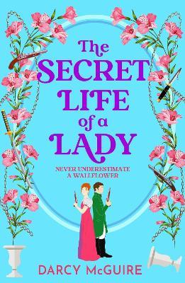 The Secret Life of a Lady: A spicy historical romance - fill the Bridgerton hole in your heart! - Darcy McGuire - cover