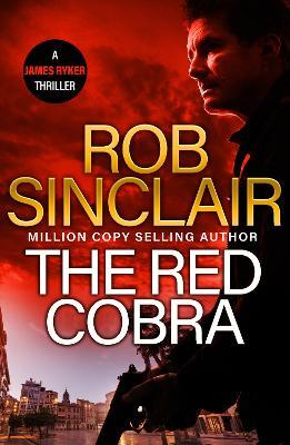 The Red Cobra: The EDGE-OF-YOUR-SEAT action thriller from bestseller Rob Sinclair for 2024 - Rob Sinclair - cover